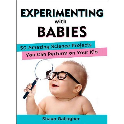 Experimenting with Babies - by  Shaun Gallagher (Paperback)