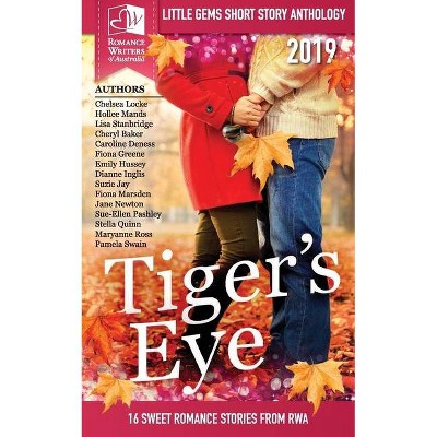 Tigers Eye - 2019 RWA Little Gems Short Story Anthology - by  Multiple Authors & Romance Writers of Australia (Paperback)