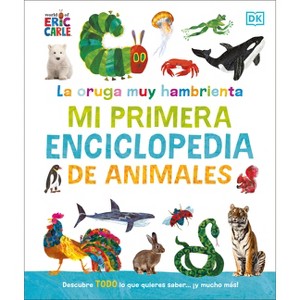 La Oruga Muy Hambrienta Mi Primera Enciclopedia de Animales (the Very Hungry Caterpillar's Very First Animal Encyclopedia) - by  DK (Hardcover) - 1 of 1