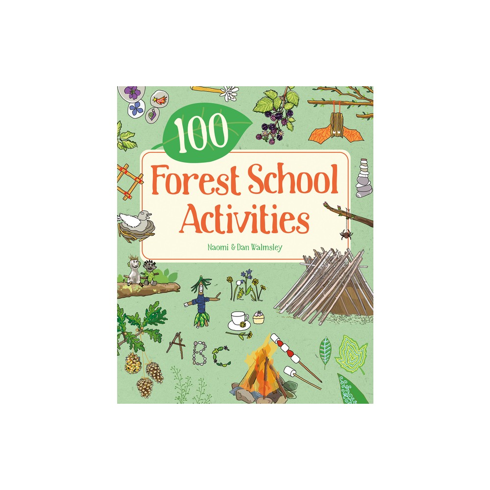 100 Forest School Activities - by Naomi Walmsley & Dan Walmsley (Paperback)