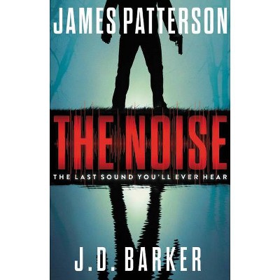 The Noise - by James Patterson & J D Barker (Hardcover)