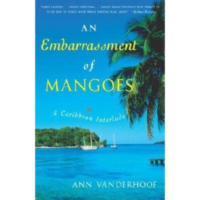 An Embarrassment of Mangoes - by  Ann Vanderhoof (Paperback)