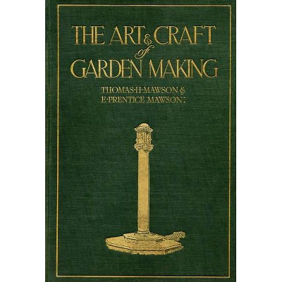 The Art and Craft of Garden Making - by  Thomas H Mawson (Hardcover)