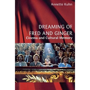 Dreaming of Fred and Ginger - by  Annette Kuhn (Paperback) - 1 of 1