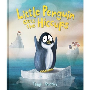 Little Penguin Gets the Hiccups - by  Tadgh Bentley (Hardcover) - 1 of 1