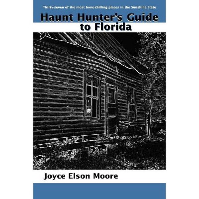 Haunt Hunter's Guide to Florida - by  Joyce Elson Moore (Paperback)