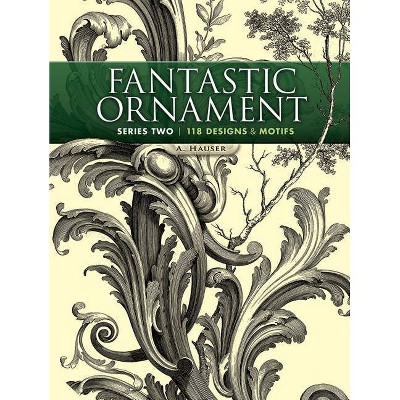  Fantastic Ornament, Series Two - (Dover Pictorial Archives) by  A Hauser (Paperback) 