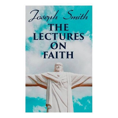 The Lectures on Faith - by  Joseph Smith (Paperback)