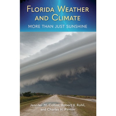 Florida Weather and Climate - by  Jennifer M Collins & Robert V Rohli & Charles H Paxton (Paperback)