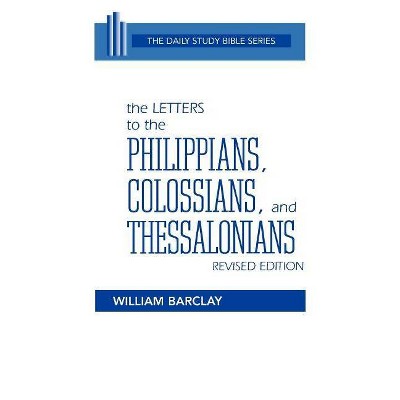 The Letters to the Philippians, Colossians, and Thessalonians - (Daily Study Bible (Westminster Paperback)) by  William Barclay (Paperback)