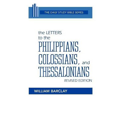 The Letters to the Philippians, Colossians, and Thessalonians - (Daily Study Bible (Westminster Paperback)) by  William Barclay (Paperback)