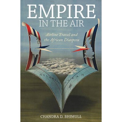 Empire in the Air - (Social Transformations in American Anthropology) by  Chandra D Bhimull (Hardcover)