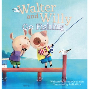 Walter and Willy Go Fishing - by  Bonnie Grubman (Hardcover) - 1 of 1