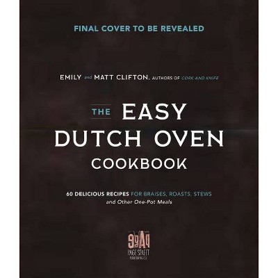 The Ultimate Dutch Oven Cookbook - by  Emily Clifton & Matt Clifton (Paperback)