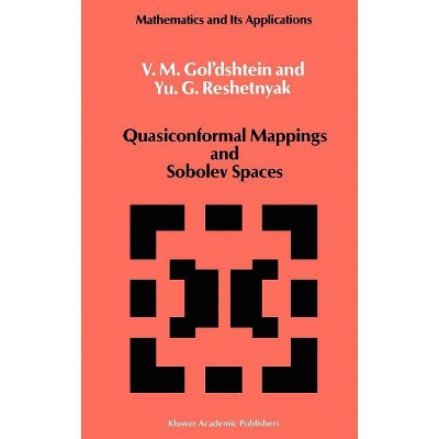 Quasiconformal Mappings and Sobolev Spaces - (Mathematics and Its Applications) by  V M Gol'dshtein & Yu G Reshetnyak (Hardcover)