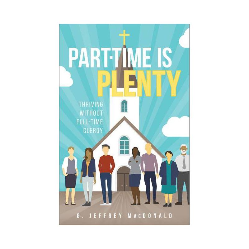 Part-Time Is Plenty - by  G Jeffrey MacDonald (Paperback), 1 of 2