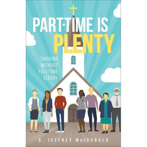 Part-Time Is Plenty - by  G Jeffrey MacDonald (Paperback) - image 1 of 1