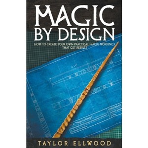 Magic by Design - (How Magic Works) by  Taylor Ellwood (Paperback) - 1 of 1