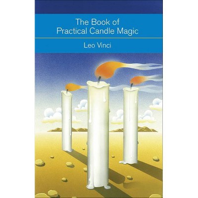 The Book of Practical Candle Magic - (Mind, Body, Knowledge) by  Leo Vinci (Paperback)