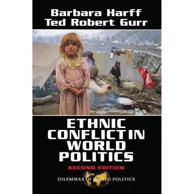 Ethnic Conflict In World Politics - (Dilemmas in World Politics) 2nd Edition by  Barbara Harff & Ted Robert Gurr (Paperback)