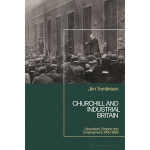 Churchill and Industrial Britain - by  Jim Tomlinson (Hardcover) - 1 of 1