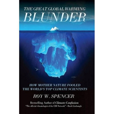 The Great Global Warming Blunder - by  Roy W Spencer (Hardcover)