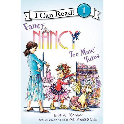 Fancy Nancy: Too Many Tutus - (I Can Read Level 1) by  Jane O'Connor (Hardcover)