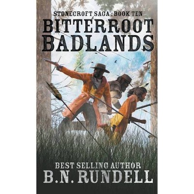 Bitterroot Badlands - (Stonecroft Saga) by  B N Rundell (Paperback)