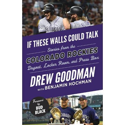 If These Walls Could Talk: Colorado Rockies - by  Drew Goodman & Benjamin Hochman (Paperback)