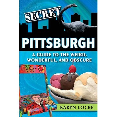 Secret Pittsburgh - by  Karyn Locke (Paperback)