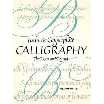 Italic and Copperplate Calligraphy - (Lettering, Calligraphy, Typography) by  Eleanor Winters (Paperback)