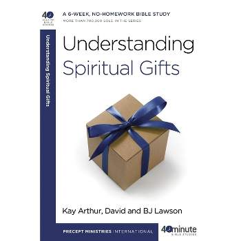 Understanding Spiritual Gifts - (40-Minute Bible Studies) by  Kay Arthur & David Lawson & Bj Lawson (Paperback)