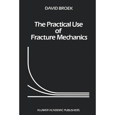 The Practical Use of Fracture Mechanics - by  D Broek (Paperback)