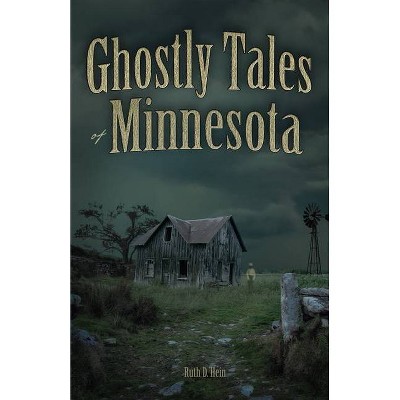 Ghostly Tales of Minnesota - by  Ruth D Hein (Paperback)