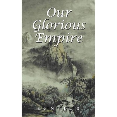 Our Glorious Empire - by  Erin Ellis (Paperback)