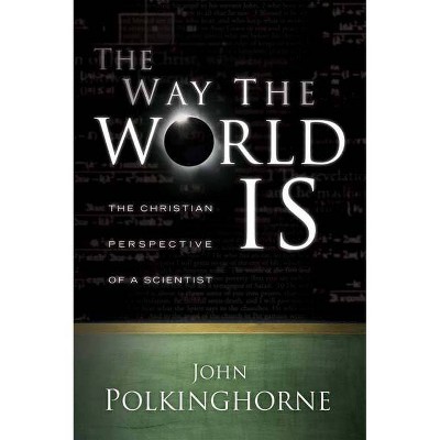 Way the World Is - by  John Polkinghorne (Paperback)