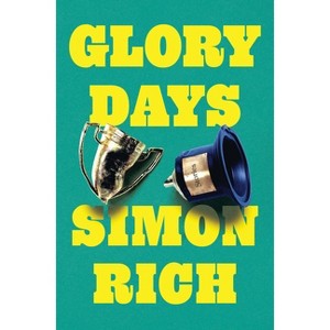 Glory Days - by  Simon Rich (Hardcover) - 1 of 1