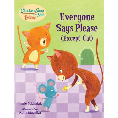Chicken Soup for the Soul Babies: Everyone Says Please (Except Cat) - by  Jamie Michalak (Board Book)