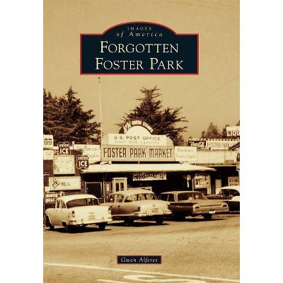 Forgotten Foster Park - (Images of America) by  Gwen Alferes (Paperback)