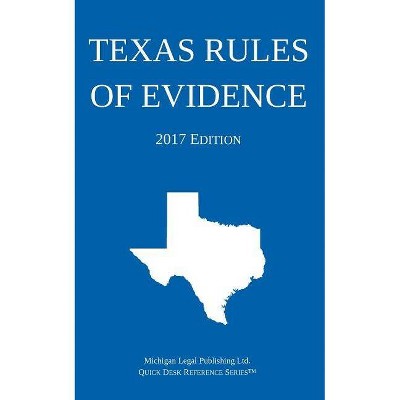 Texas Rules of Evidence; 2017 Edition - by  Michigan Legal Publishing Ltd (Paperback)