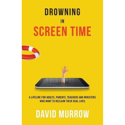  Drowning in Screen Time - by  David Murrow (Paperback) 