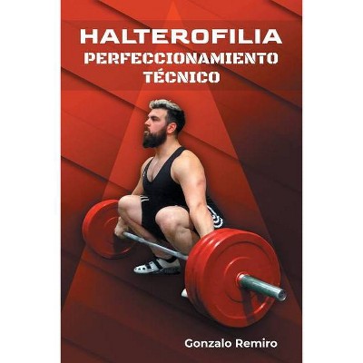 Halterofilia perfeccionamiento técnico - by  Gonzalo Remiro (Paperback)