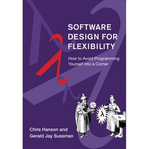 Software Design for Flexibility - by  Chris Hanson & Gerald Jay Sussman (Hardcover) - 1 of 1