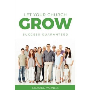 Let Your Church Grow - by  Richard Varnell (Paperback) - 1 of 1