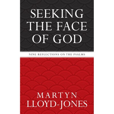 Seeking the Face of God - by  Martyn Lloyd-Jones (Paperback)