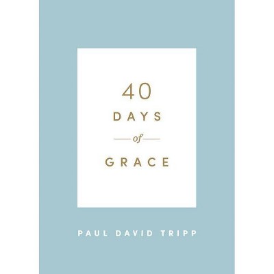 40 Days of Grace - by  Paul David Tripp (Paperback)