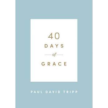 40 Days of Grace - (40 Days Devotionals) by  Paul David Tripp (Paperback)