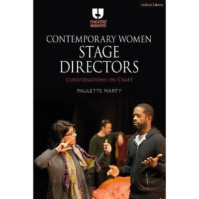 Contemporary Women Stage Directors - (Theatre Makers) by  Paulette Marty (Paperback)