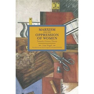 Marxism and the Oppression of Women - (Historical Materialism) by  Lise Vogel (Paperback) - 1 of 1
