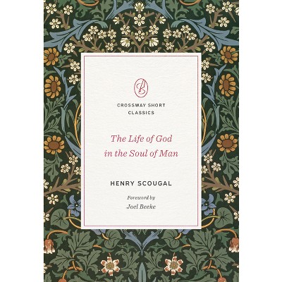 The Life of God in the Soul of Man - (Crossway Short Classics) by  Henry Scougal (Paperback)